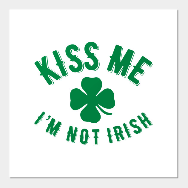 Kiss Me I’m NOT Irish